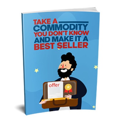 Take a Commodity You Dont Know and Make It a Bestseller – eBook